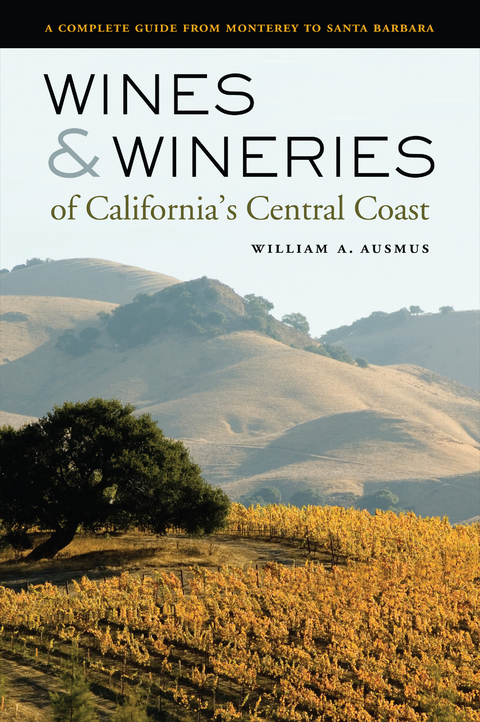 Wines and Wineries of California’s Central Coast - William A. Ausmus