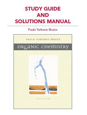 Study Guide and Solutions Manual for Organic Chemistry - Paula Yurkanis Bruice