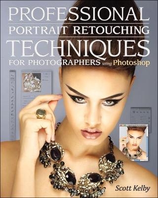 Professional Portrait Retouching Techniques for Photographers Using Photoshop - Scott Kelby