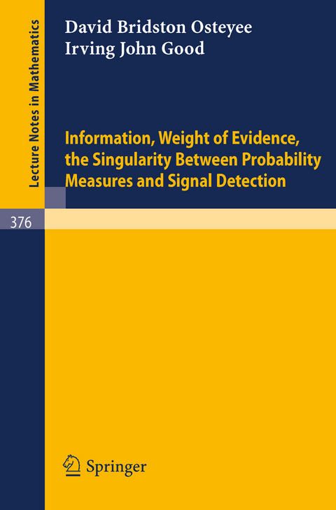 Information, Weight of Evidence. The Singularity Between Probability Measures and Signal Detection - I.J. Good, D.B. Osteyee