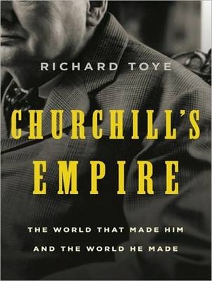 Churchill's Empire - Richard Toye