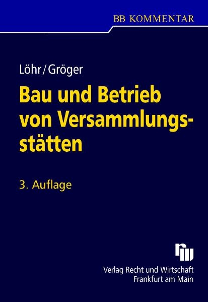 Bau und Betrieb von Versammlungsstätten - Volker Löhr, Gerd Gröger