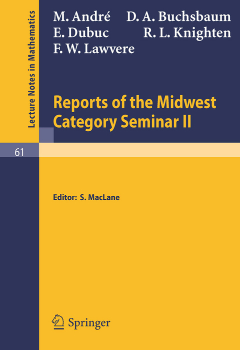 Reports of the Midwest Category Seminar II - M. Andre, D. A. Buchsbaum, E. Dubuc, R. L. Knighten, F W Lawvere