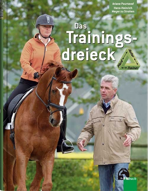 Das Trainingsdreieck - Pferd - Reiter - Trainer - Ariane Pourtavaf, Hans H Meyer zu Strohen