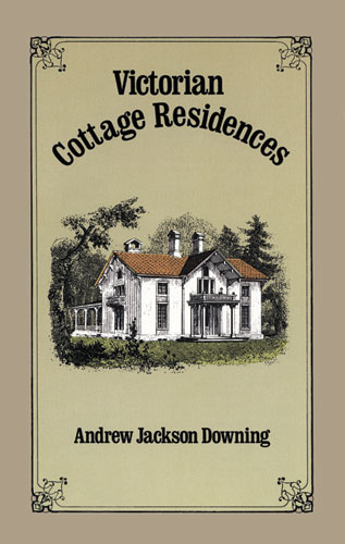 Victorian Cottage Residences -  Andrew Jackson Downing