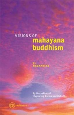 Visions of Mahayana Buddhism -  Nagapriya