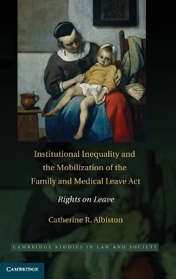 Institutional Inequality and the Mobilization of the Family and Medical Leave Act - Catherine R. Albiston