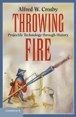 Throwing Fire - Alfred W. Crosby