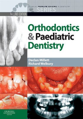 Clinical Problem Solving in Orthodontics and Paediatric Dentistry - Declan Millett, Richard Welbury
