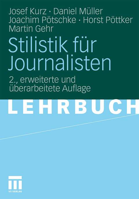 Stilistik für Journalisten - Josef Kurz, Daniel Müller, Joachim Pötschke, Horst Pöttker, Martin Gehr