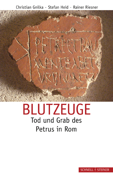 Blutzeuge – Tod und Grab des Petrus in Rom - Christian Gnilka, Stefan Heid, Rainer Riesner