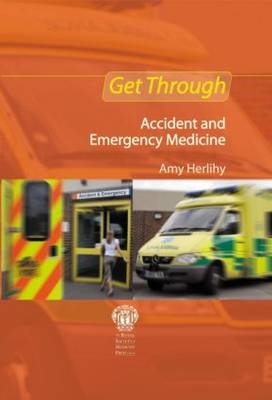 Get Through Accident and Emergency Medicine: MCQs - Amy Herlihy