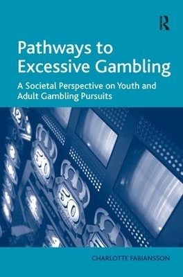 Pathways to Excessive Gambling - Charlotte Fabiansson
