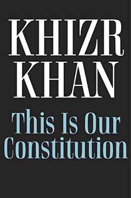 This Is Our Constitution -  Khizr Khan