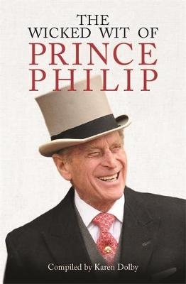 Wicked Wit of Prince Philip -  Karen Dolby