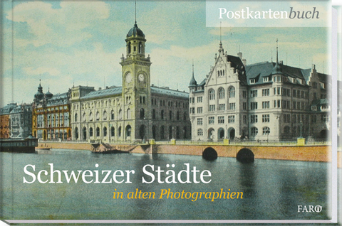 Schweizer Städte in alten Photographien - Alfred Haefeli