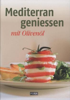 Mediterran geniessen mit Olivenöl - Martin Dalsass, Philipp Notter