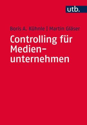 Controlling für Medienunternehmen - Boris Alexander Kühnle, Martin Gläser