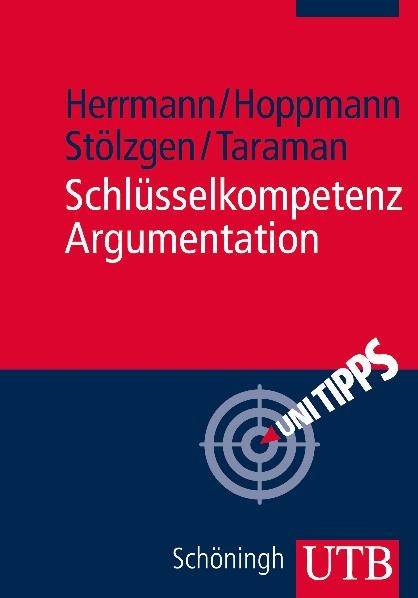 Schlüsselkompetenz Argumentation - Markus Herrmann, Michael Hoppmann, Karsten Stölzgen