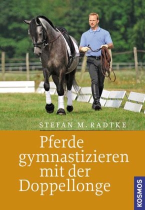 Pferde gymnastizieren mit der Doppellonge - Stefan M. Radtke