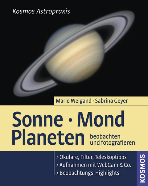 Sonne, Mond, Planeten beobachten & fotografieren - Mario Weigand, Sabrina Geyer