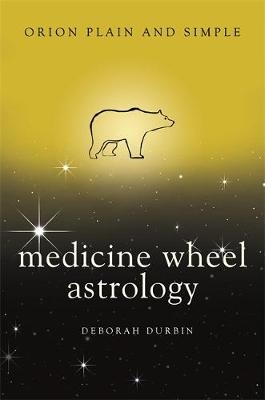 Medicine Wheel Astrology, Orion Plain and Simple -  Deborah Durbin