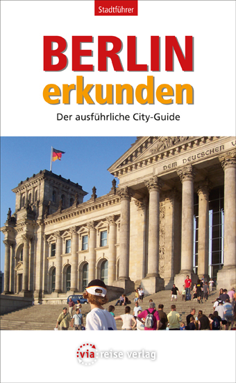 Berlin erkunden - Der ausführliche City-Guide - Constanze Haselbauer