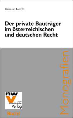 Der private Bauträger im österreichischen und deutschen Recht - Raimund Noichl