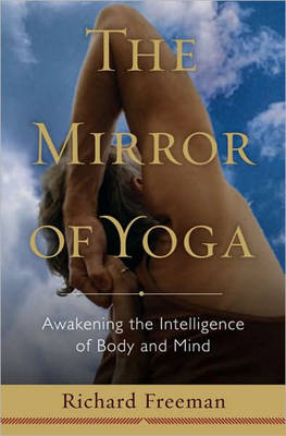 The Mirror Of Yoga - Richard Freeman