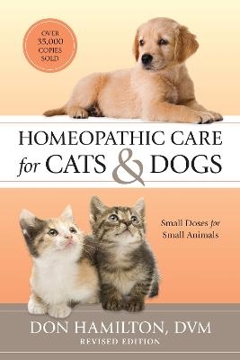 Homeopathic Care for Cats and Dogs, Revised Edition - Don Hamilton