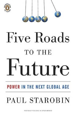 Five Roads to the Future - Paul Starobin