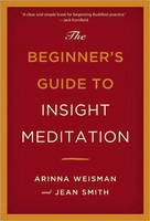 The Beginners Guide to Insight Meditation - Arinna Weisman, Jean Smith