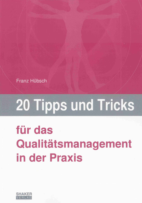 20 Tipps und Tricks für das Qualitätsmanagement in der Praxis - Franz Hübsch