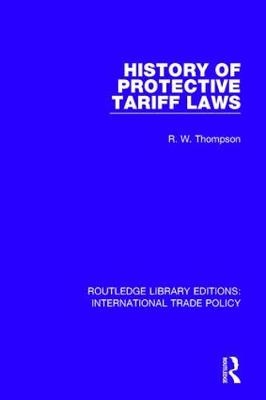 History of Protective Tariff Laws -  R.W. Thompson