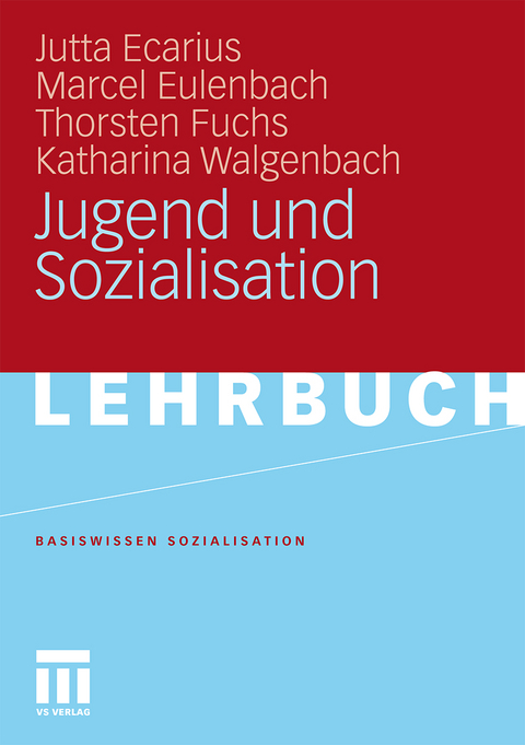 Jugend und Sozialisation - Jutta Ecarius, Marcel Eulenbach, Thorsten Fuchs, Katharina Walgenbach