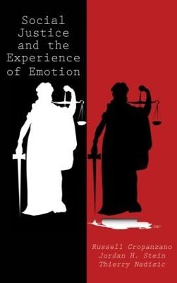 Social Justice and the Experience of Emotion - Russell Cropanzano, Jordan H. Stein, Thierry Nadisic