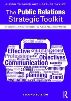 The Public Relations Strategic Toolkit -  Alison Theaker,  Heather Yaxley