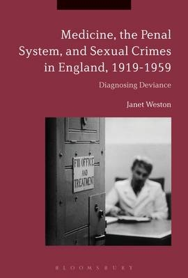 Medicine, the Penal System and Sexual Crimes in England, 1919-1960s -  Janet Weston