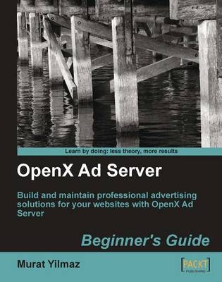 OpenX Ad Server: Beginner's Guide - Murat Yilmaz