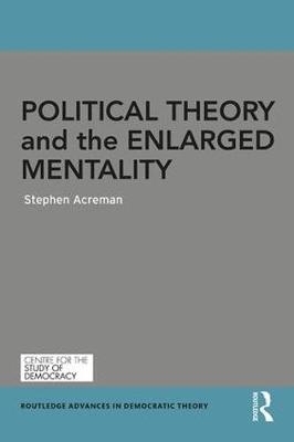 Political Theory and the Enlarged Mentality -  Stephen Acreman