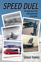 Speed Duel: The Inside Story of the Land Speed Record in the Sixties - Samuel Hawley