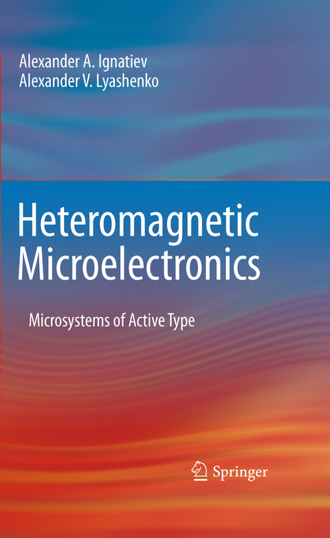 Heteromagnetic Microelectronics - Alexander A. Ignatiev, Alexander V. Lyashenko