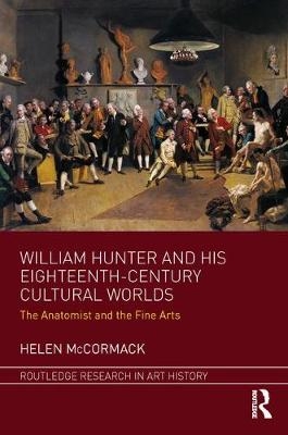 William Hunter and his Eighteenth-Century Cultural Worlds -  Helen McCormack