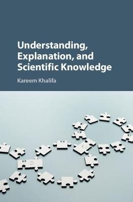 Understanding, Explanation, and Scientific Knowledge -  Kareem Khalifa