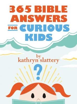 365 Bible Answers for Curious Kids -  Kathryn Slattery