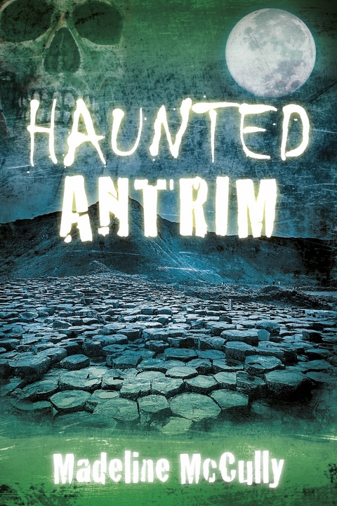 Haunted Antrim -  Madeline McCully