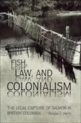 Fish, Law, and Colonialism - Douglas C. Harris