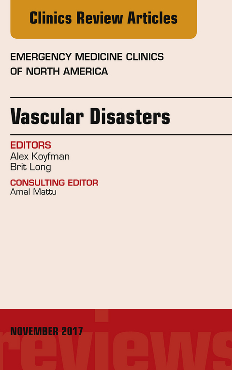 Vascular Disasters, An Issue of Emergency Medicine Clinics of North America -  Alex Koyfman,  Brit Long