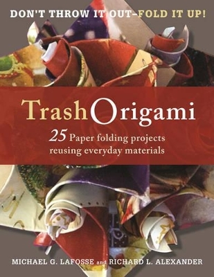Trash Origami - Michael G. LaFosse, Richard L. Alexander