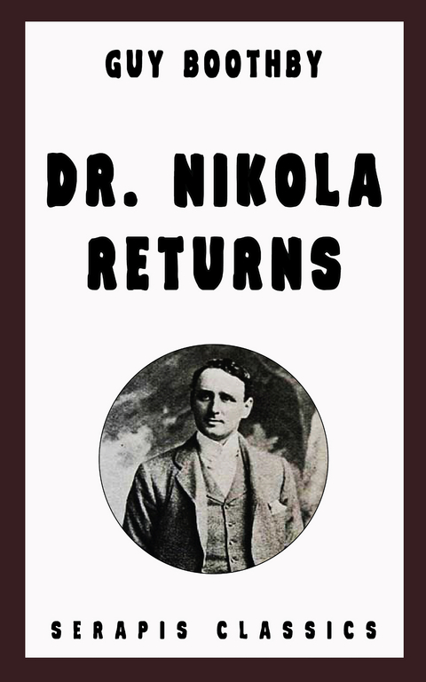 Dr. Nikola Returns (Serapis Classics) - Guy Boothby